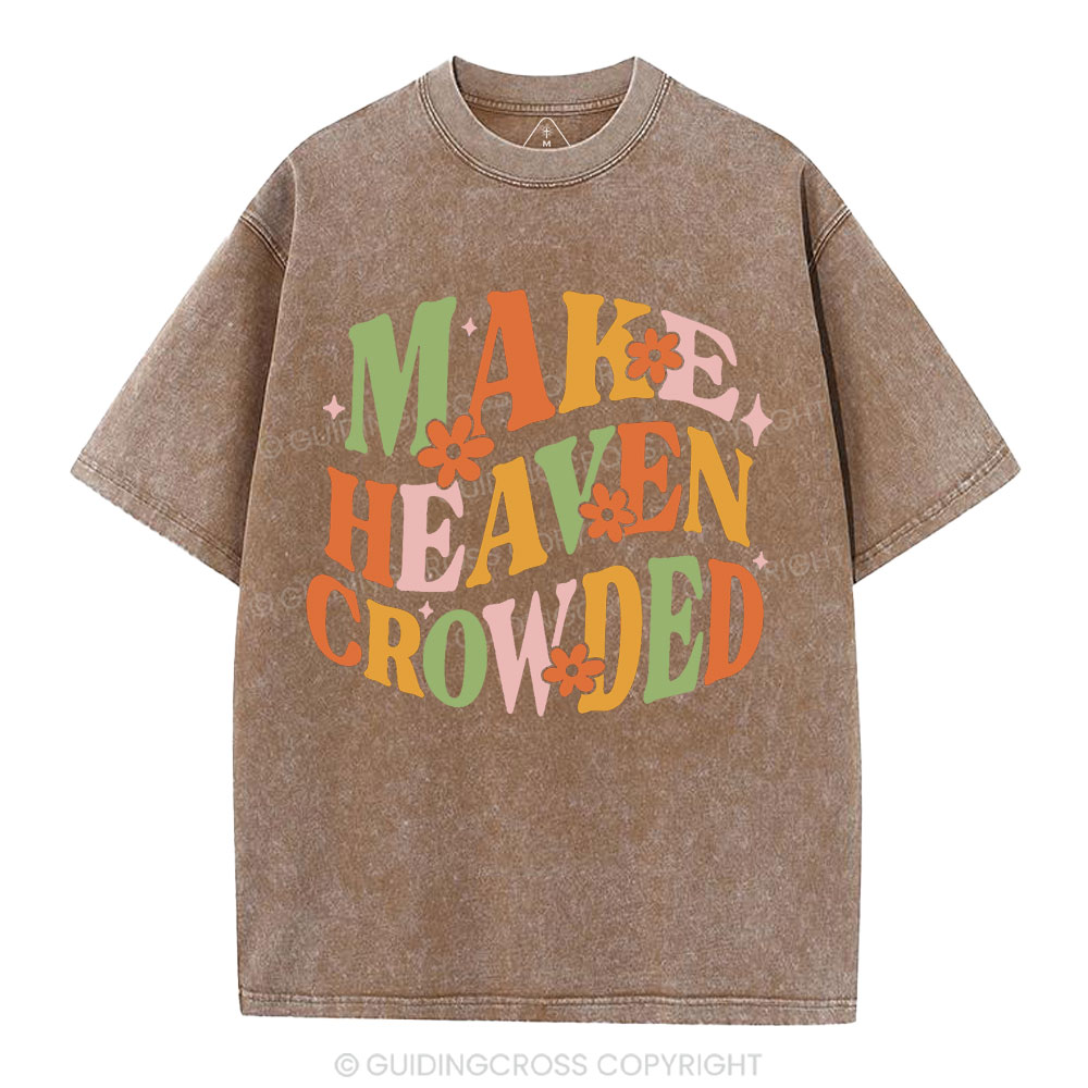 Make Heaven Crowded Christian Washed T-Shirt