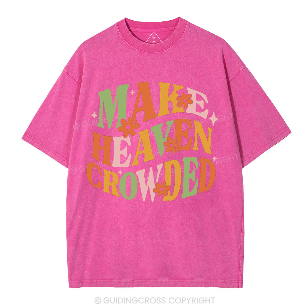 Make Heaven Crowded Christian Washed T-Shirt