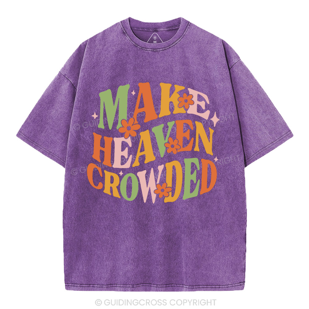 Make Heaven Crowded Christian Washed T-Shirt