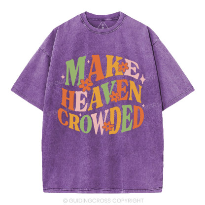Make Heaven Crowded Christian Washed T-Shirt
