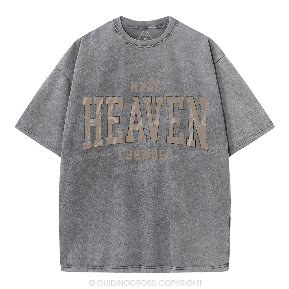 Make Heaven Crowded Christian Washed T-Shirt