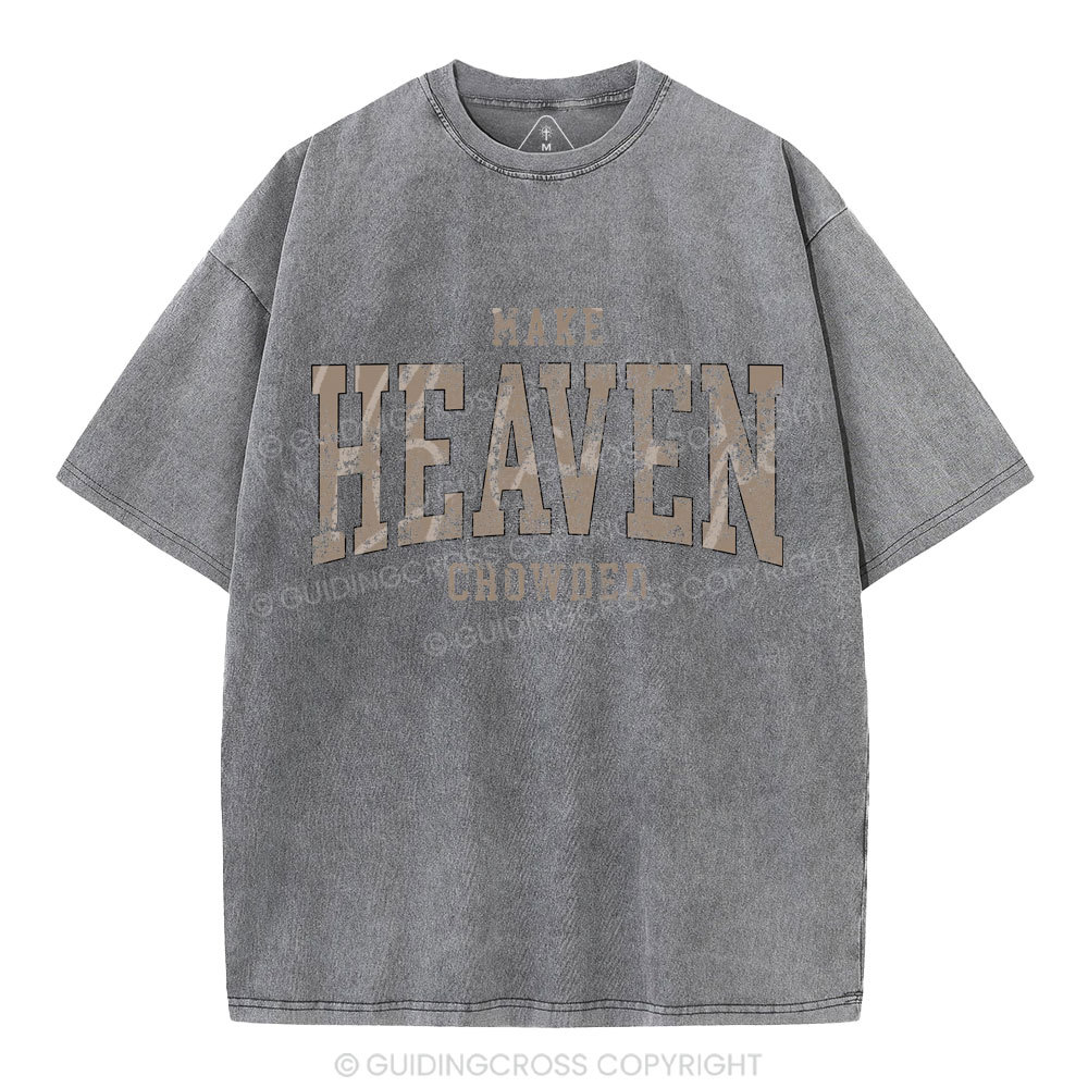 Make Heaven Crowded Christian Washed T-Shirt