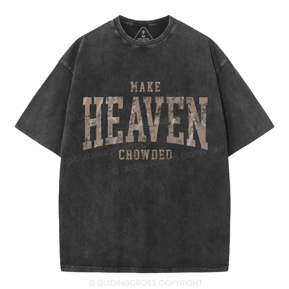 Make Heaven Crowded Christian Washed T-Shirt