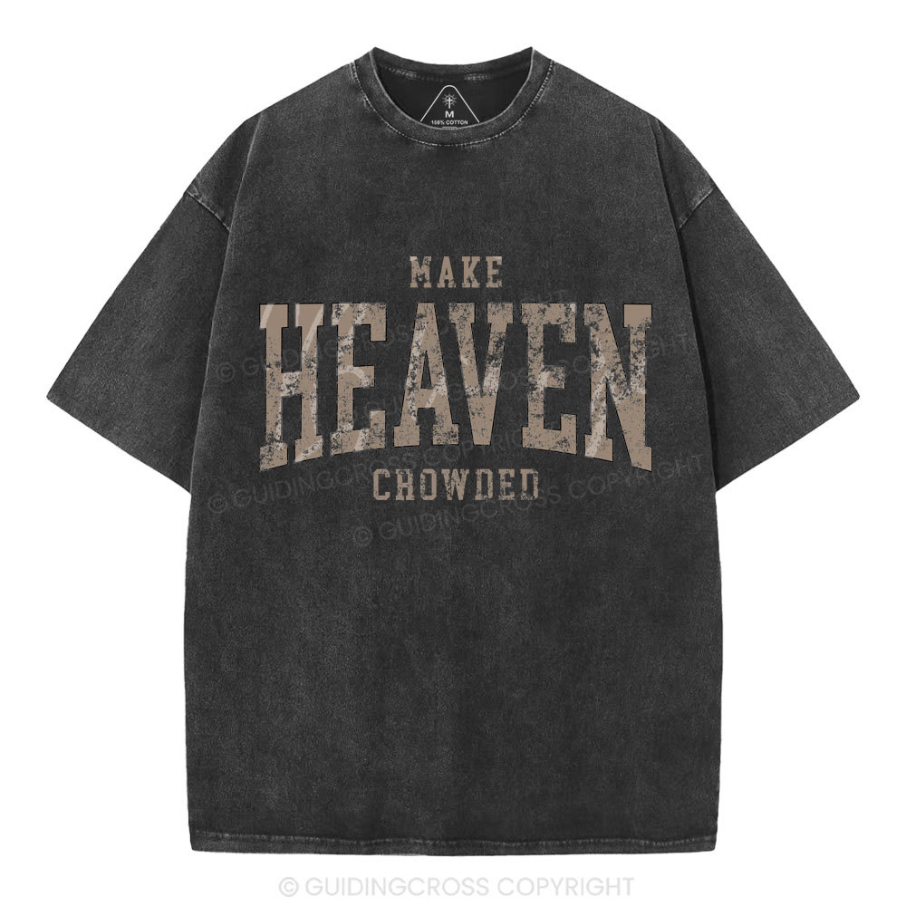 Make Heaven Crowded Christian Washed T-Shirt
