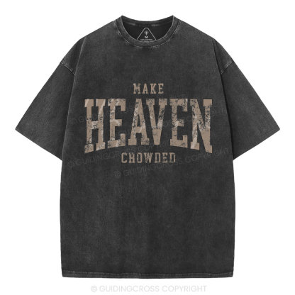 Make Heaven Crowded Christian Washed T-Shirt