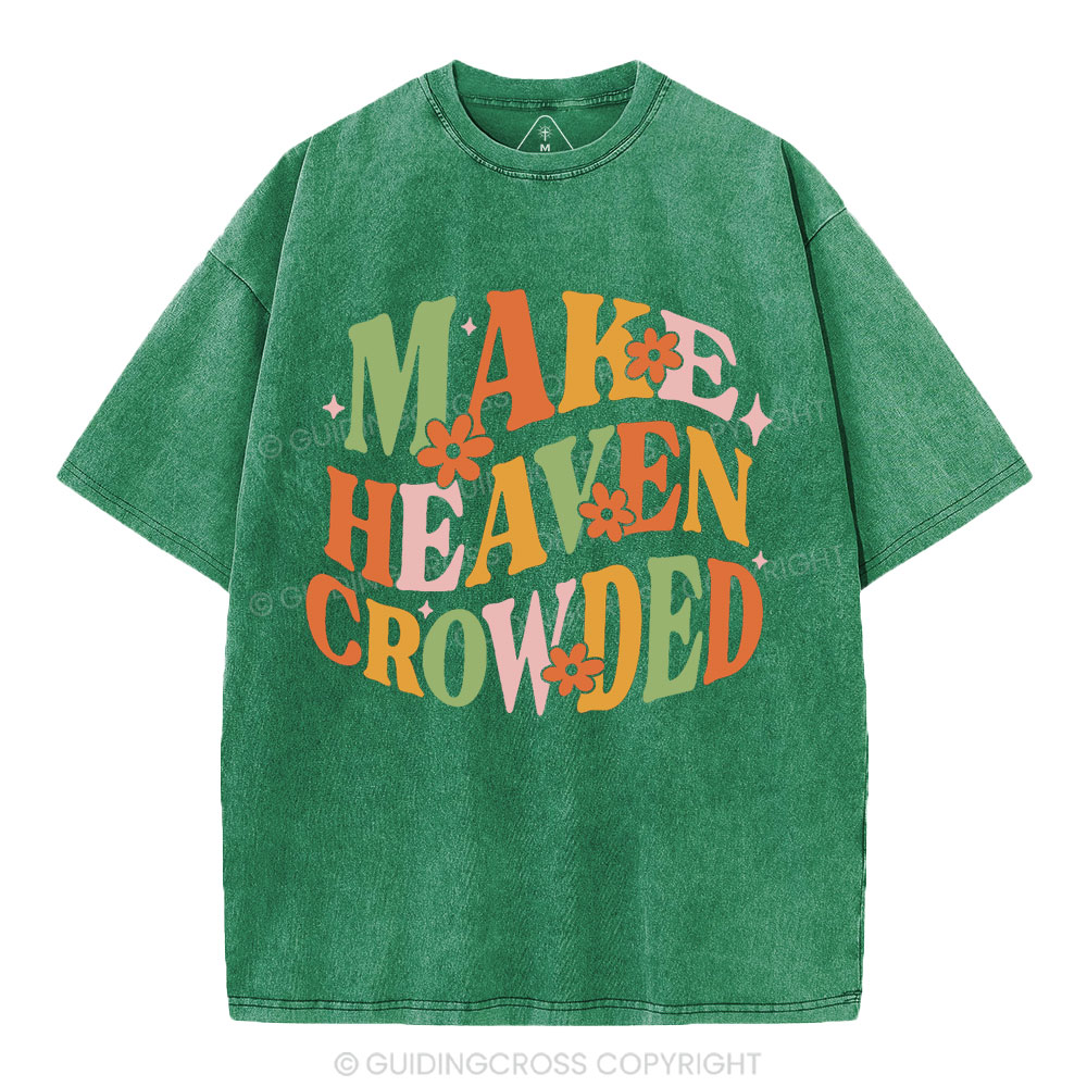Make Heaven Crowded Christian Washed T-Shirt
