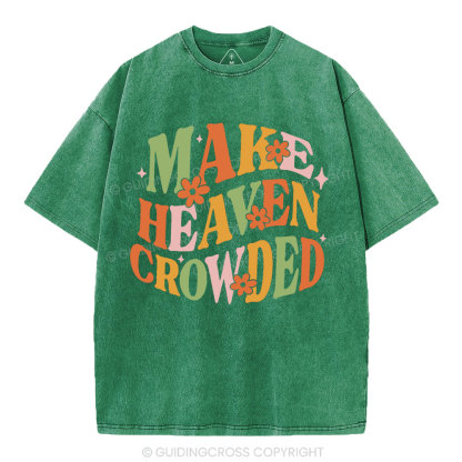 Make Heaven Crowded Christian Washed T-Shirt