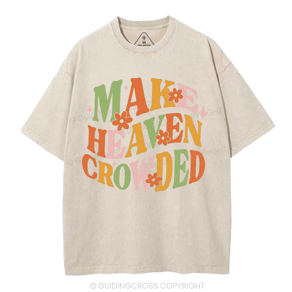 Make Heaven Crowded Christian Washed T-Shirt
