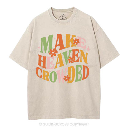 Make Heaven Crowded Christian Washed T-Shirt