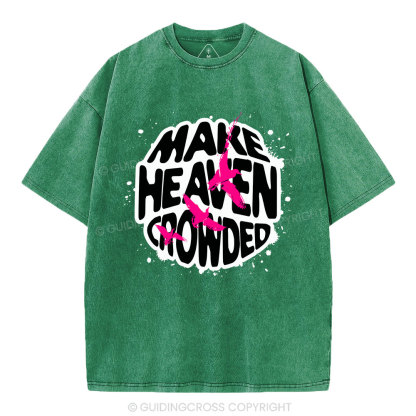 Make Heaven Crowed Christian Washed T-Shirt