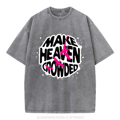 Make Heaven Crowed Christian Washed T-Shirt