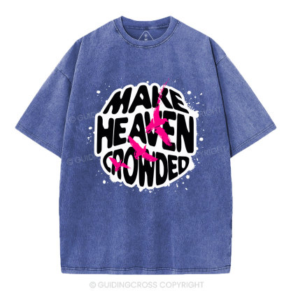 Make Heaven Crowed Christian Washed T-Shirt