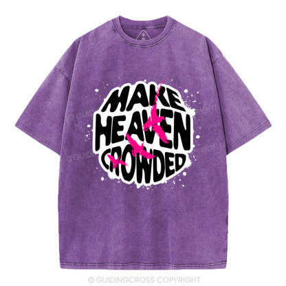 Make Heaven Crowed Christian Washed T-Shirt