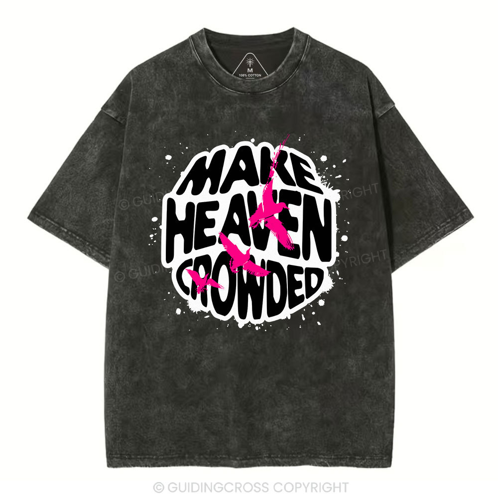 Make Heaven Crowed Christian Washed T-Shirt