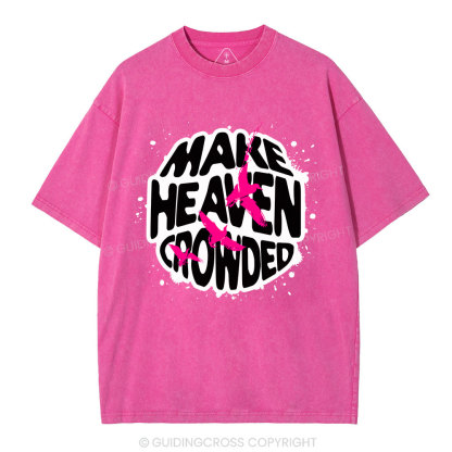 Make Heaven Crowed Christian Washed T-Shirt
