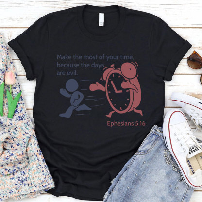 Make The Most Of Your Time Christian T-Shirt