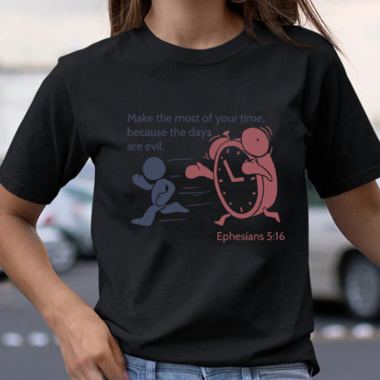 Make The Most Of Your Time Christian T-Shirt