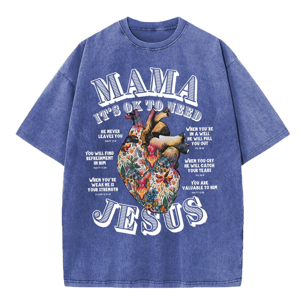 Mama It Is Ok To Need Jesus Christian Washed T-Shirt