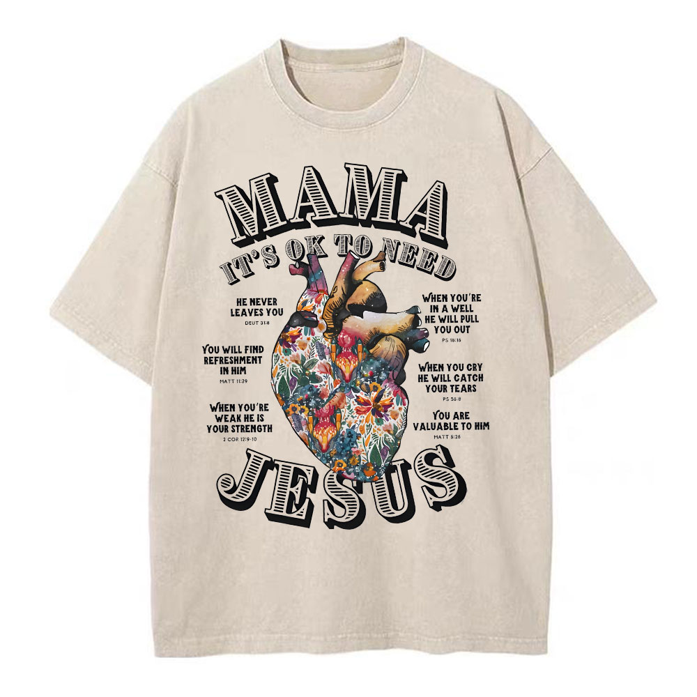 Mama It Is Ok To Need Jesus Christian Washed T-Shirt