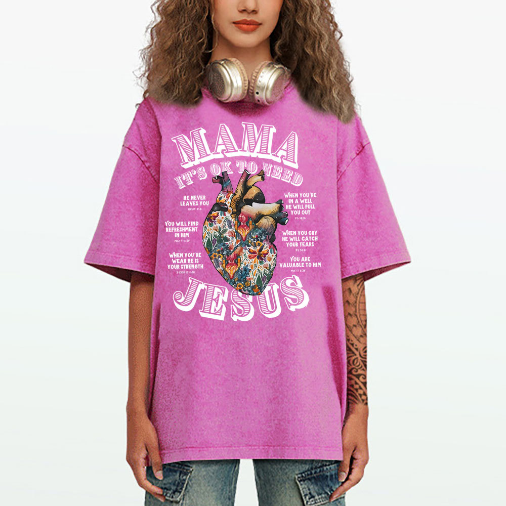 Mama It Is Ok To Need Jesus Christian Washed T-Shirt