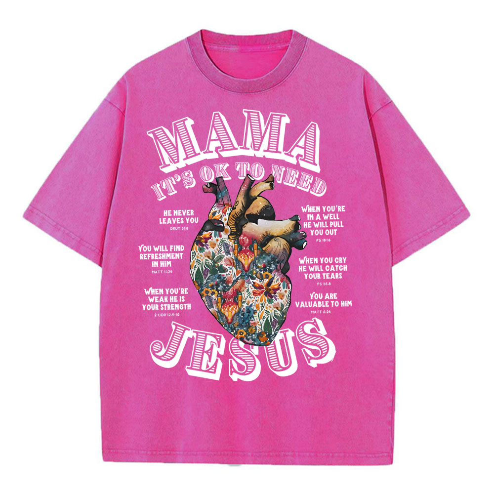 Mama It Is Ok To Need Jesus Christian Washed T-Shirt