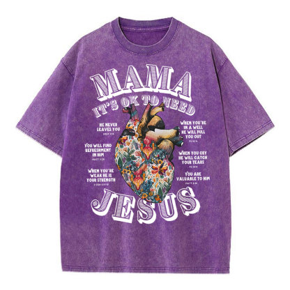 Mama It Is Ok To Need Jesus Christian Washed T-Shirt