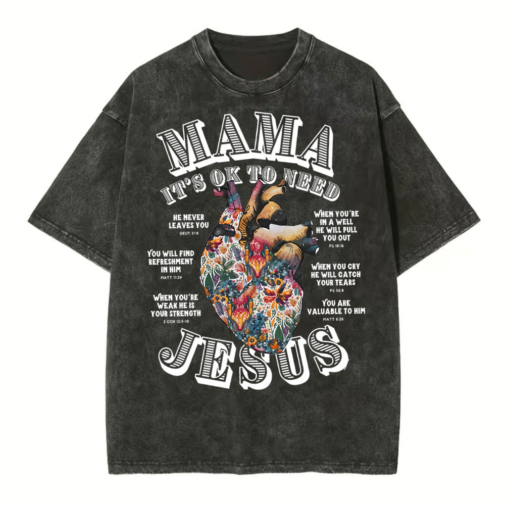 Mama It Is Ok To Need Jesus Christian Washed T-Shirt