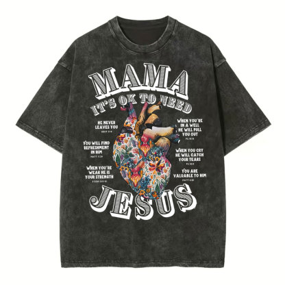 Mama It Is Ok To Need Jesus Christian Washed T-Shirt