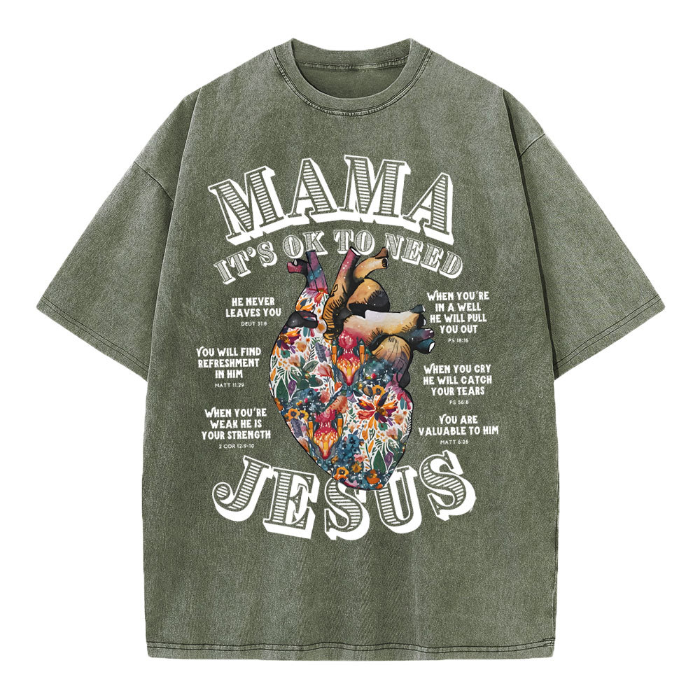 Mama It Is Ok To Need Jesus Christian Washed T-Shirt