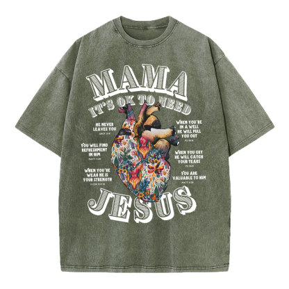Mama It Is Ok To Need Jesus Christian Washed T-Shirt