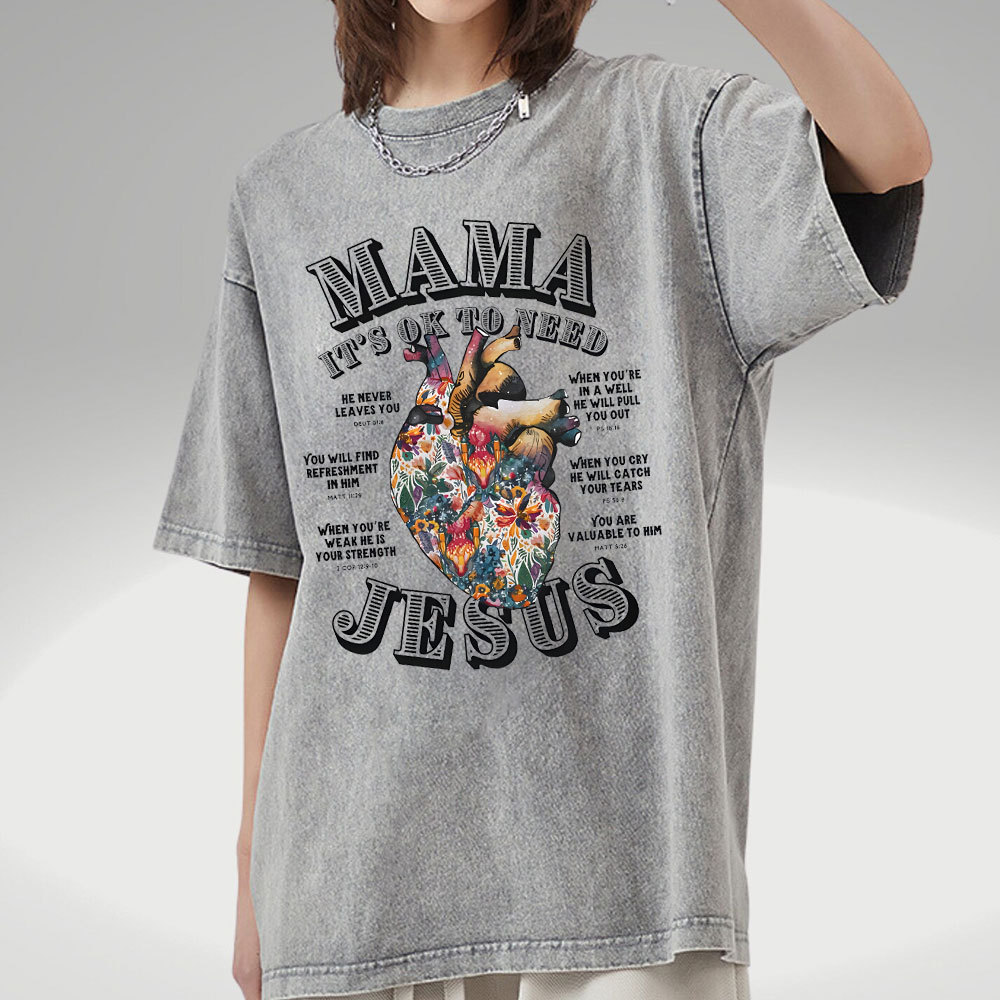 Mama It Is Ok To Need Jesus Christian Washed T-Shirt