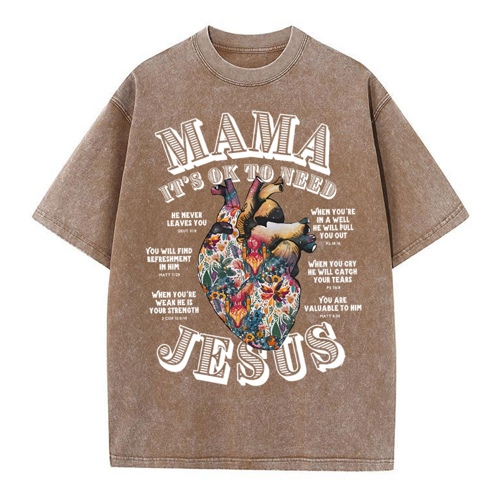Mama It Is Ok To Need Jesus Christian Washed T-Shirt