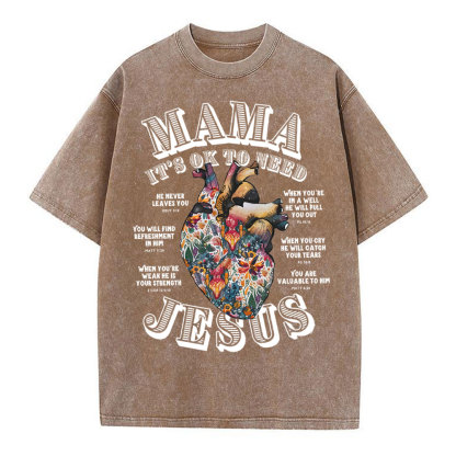Mama It Is Ok To Need Jesus Christian Washed T-Shirt