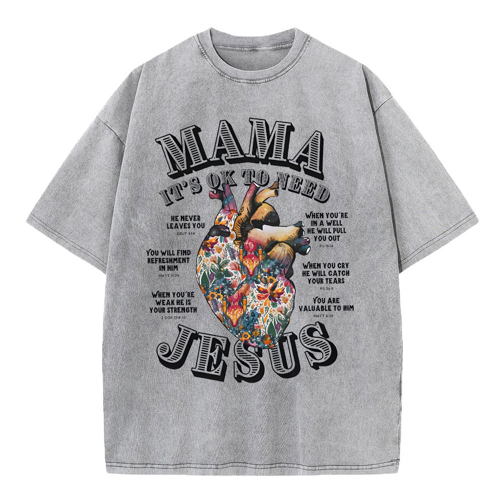 Mama It Is Ok To Need Jesus Christian Washed T-Shirt