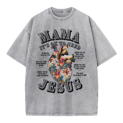 Mama It Is Ok To Need Jesus Christian Washed T-Shirt