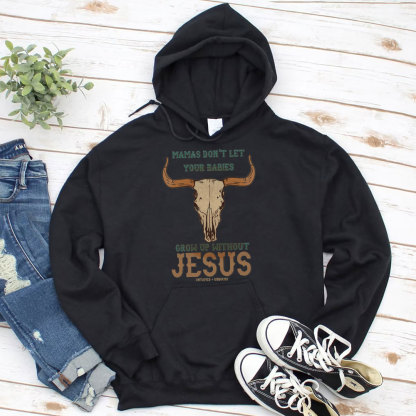 Mamas Don't Let Your Bible Grow Up Withou Jesus Christian Hoodie