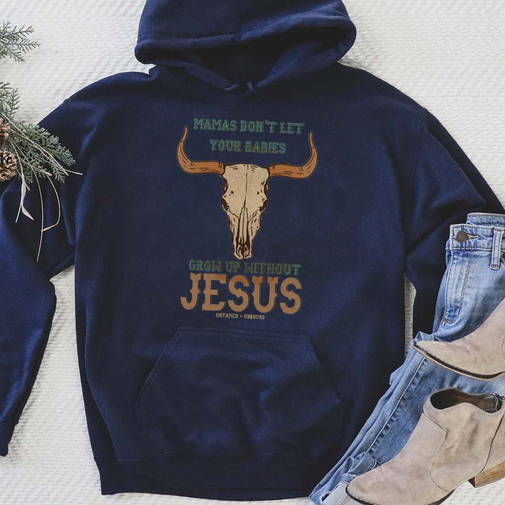 Mamas Don't Let Your Bible Grow Up Withou Jesus Christian Hoodie