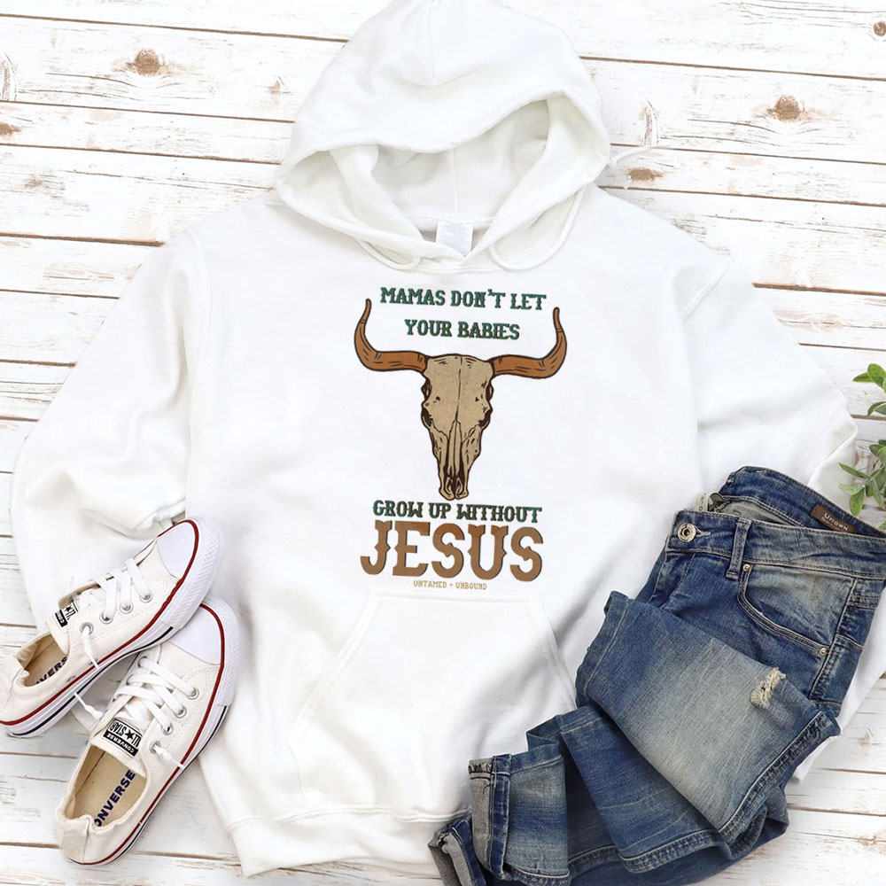 Mamas Don't Let Your Bible Grow Up Withou Jesus Christian Hoodie
