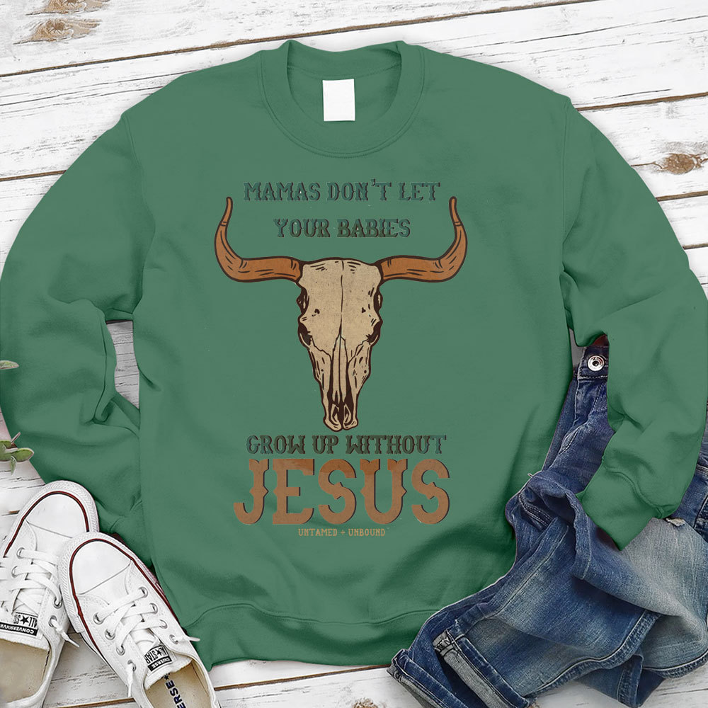 Mamas Don't Let Your Bible Grow Up Withou Jesus Christian Sweatshirt