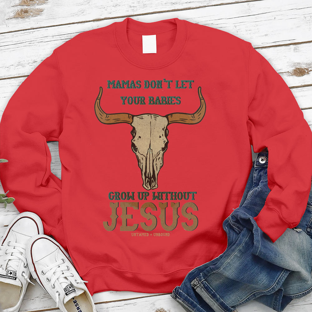 Mamas Don't Let Your Bible Grow Up Withou Jesus Christian Sweatshirt