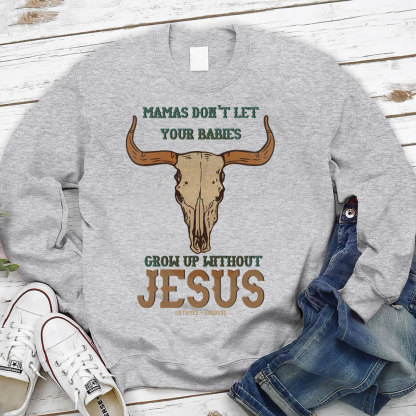 Mamas Don't Let Your Bible Grow Up Withou Jesus Christian Sweatshirt