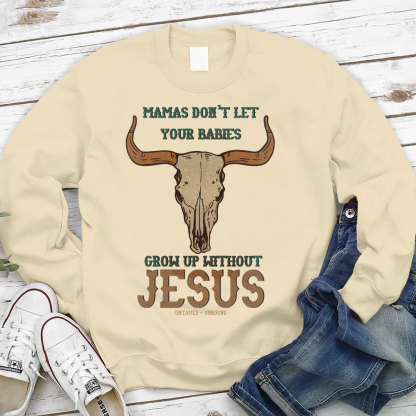 Mamas Don't Let Your Bible Grow Up Withou Jesus Christian Sweatshirt