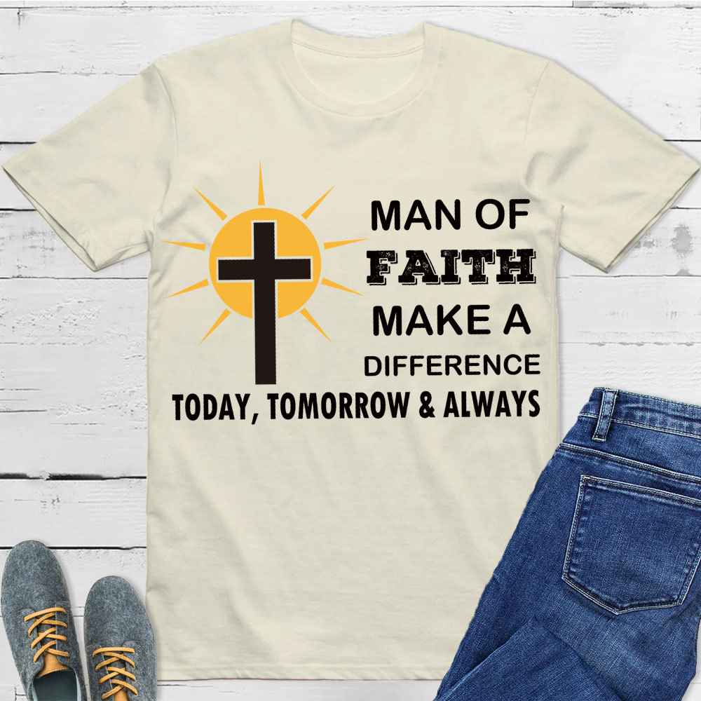 Man Of Faith Make A Difference  Today Christian T-Shirt 