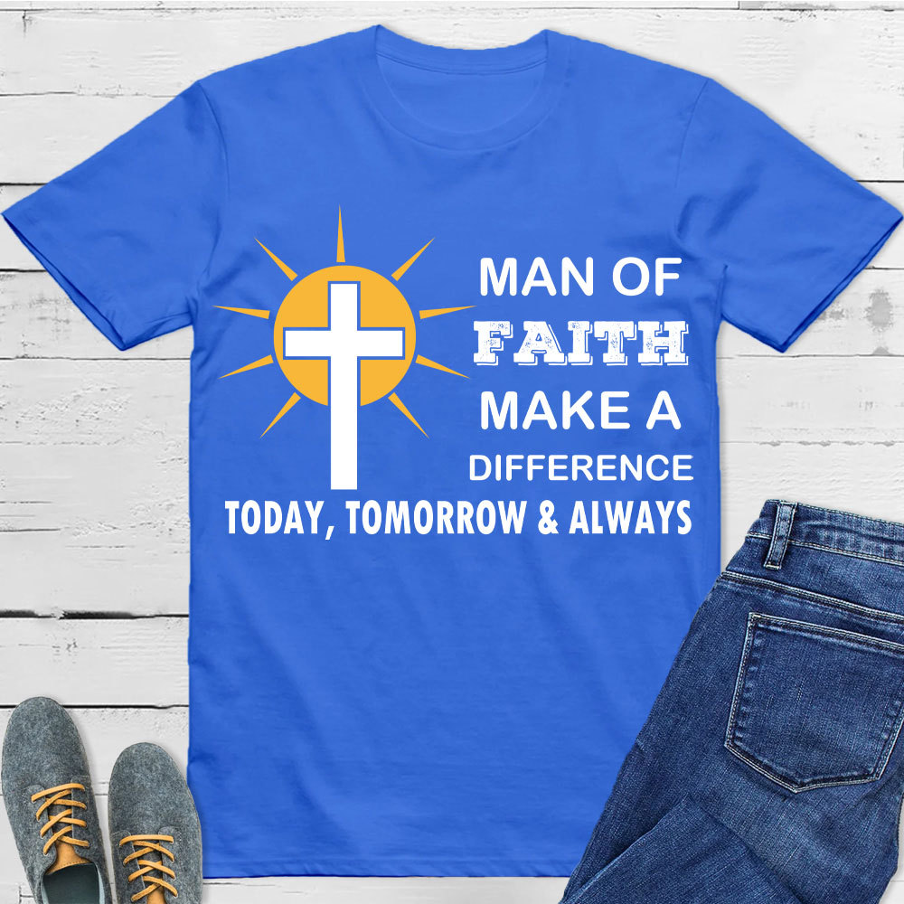 Man Of Faith Make A Difference  Today Christian T-Shirt 