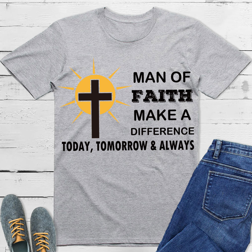 Man Of Faith Make A Difference  Today Christian T-Shirt 