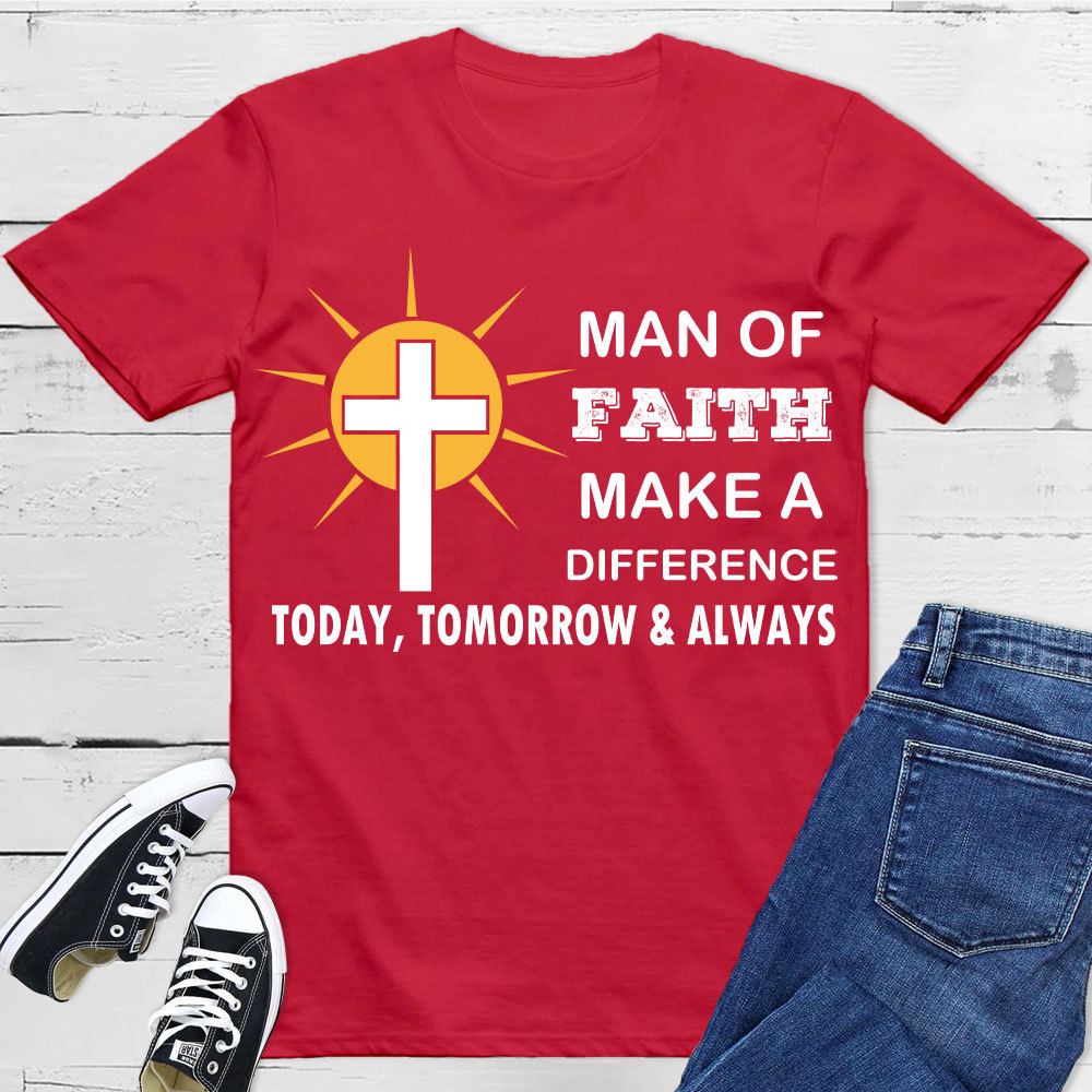 Man Of Faith Make A Difference  Today Christian T-Shirt 