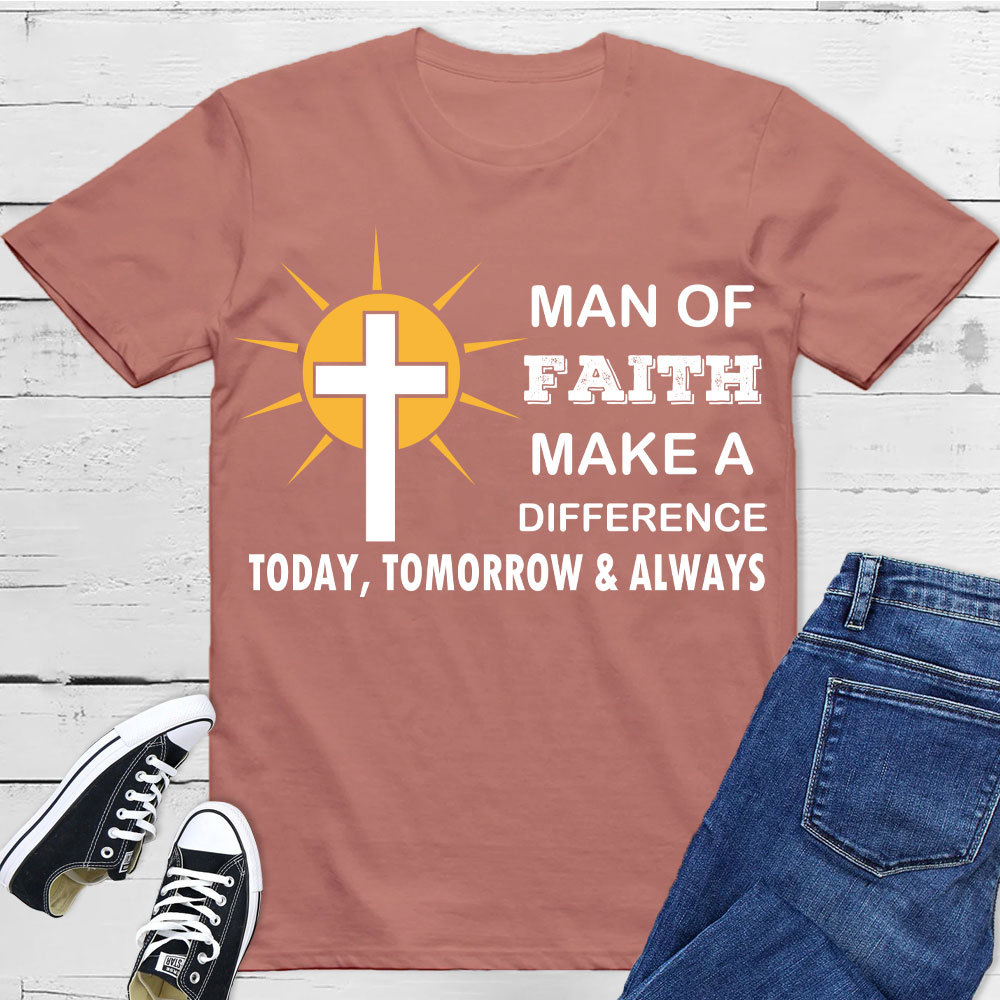 Man Of Faith Make A Difference  Today Christian T-Shirt 