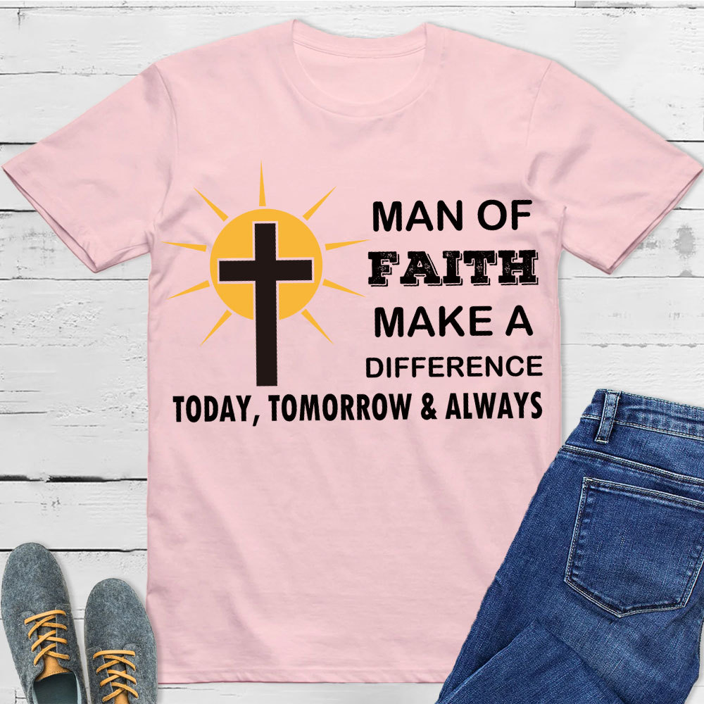 Man Of Faith Make A Difference  Today Christian T-Shirt 