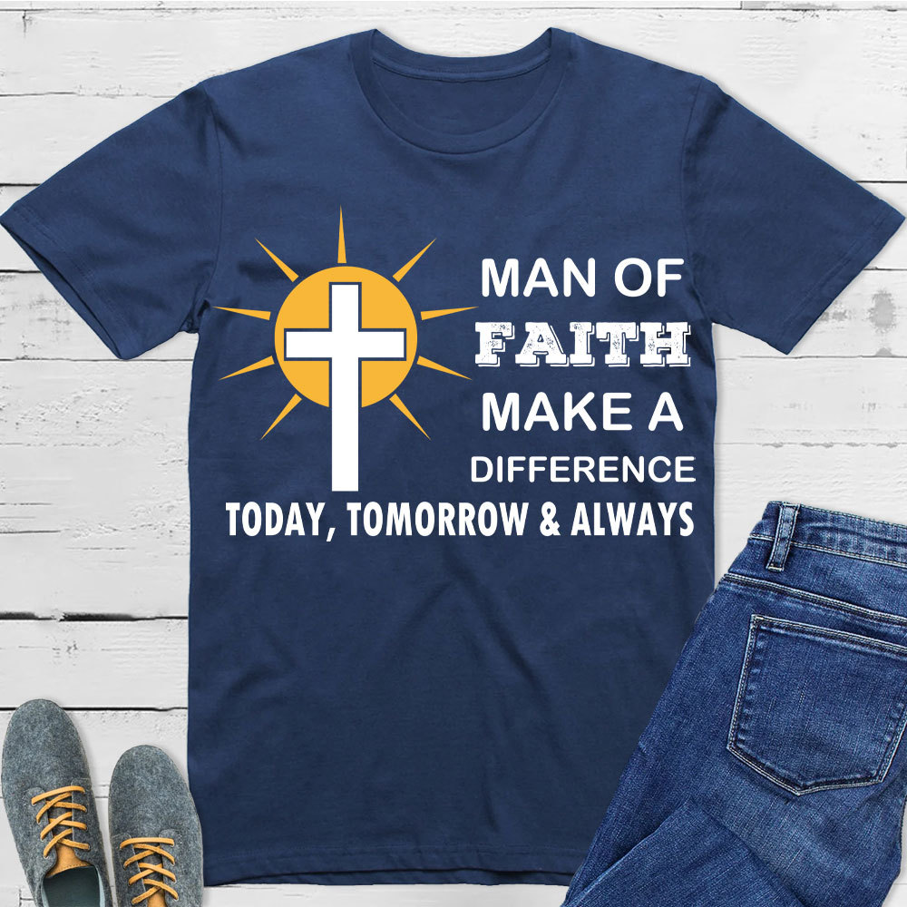 Man Of Faith Make A Difference  Today Christian T-Shirt 