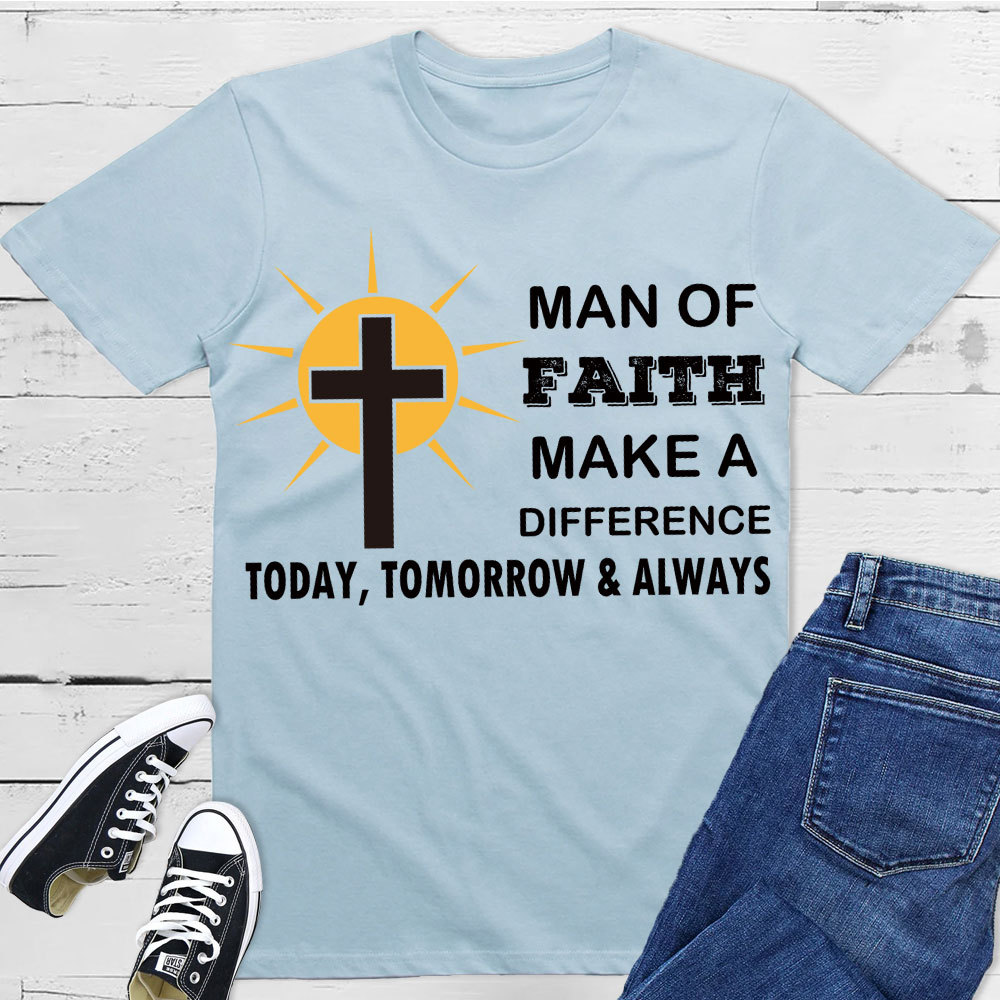 Man Of Faith Make A Difference  Today Christian T-Shirt 